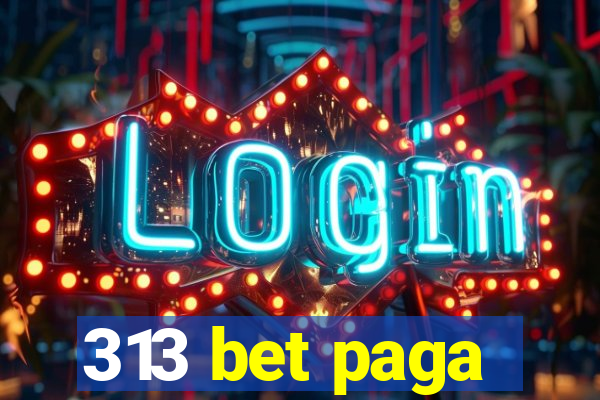 313 bet paga